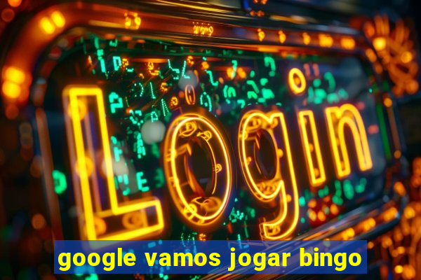 google vamos jogar bingo