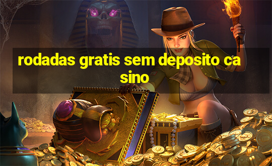 rodadas gratis sem deposito casino