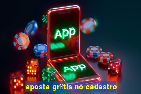 aposta gr谩tis no cadastro