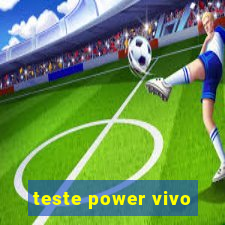 teste power vivo