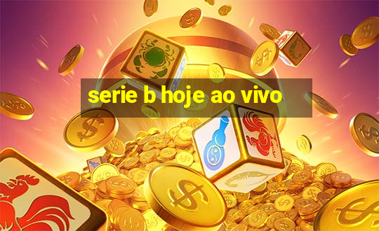 serie b hoje ao vivo