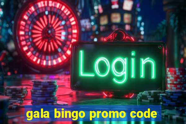 gala bingo promo code