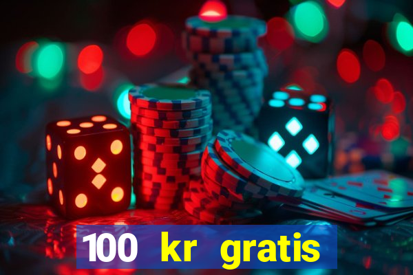 100 kr gratis casino utan ins?ttning