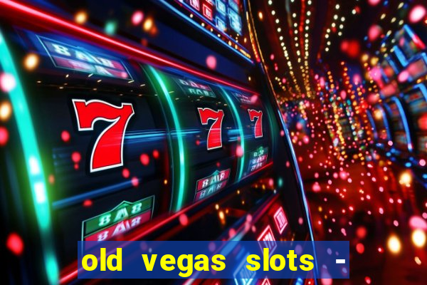 old vegas slots - casino 777