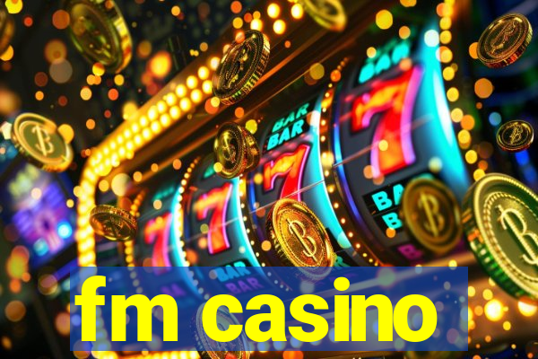 fm casino