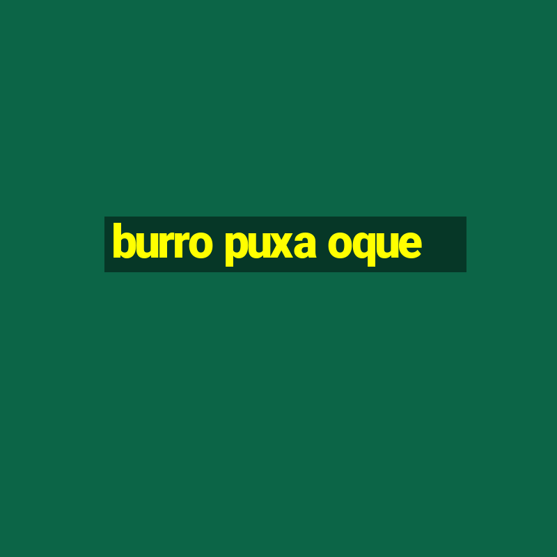 burro puxa oque