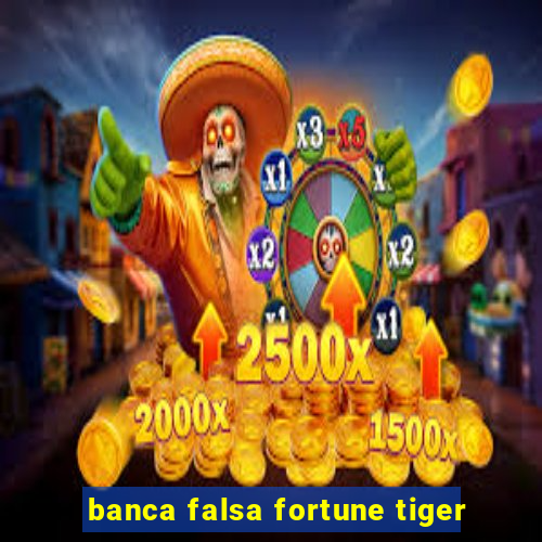 banca falsa fortune tiger