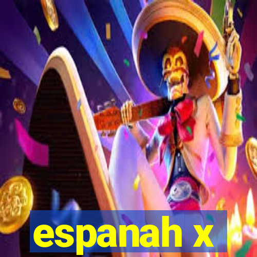 espanah x