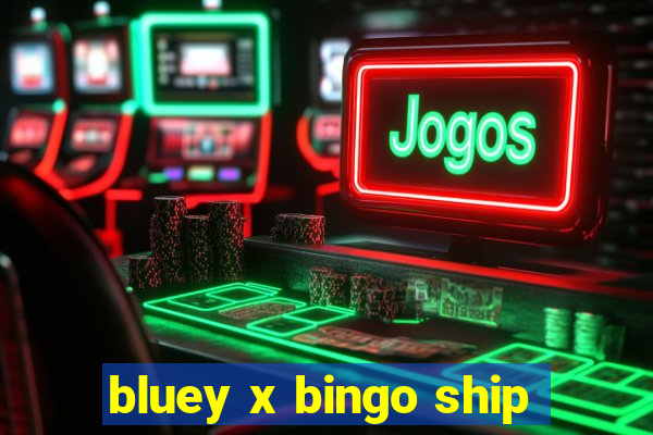 bluey x bingo ship