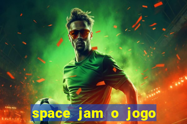 space jam o jogo do s茅culo torrent