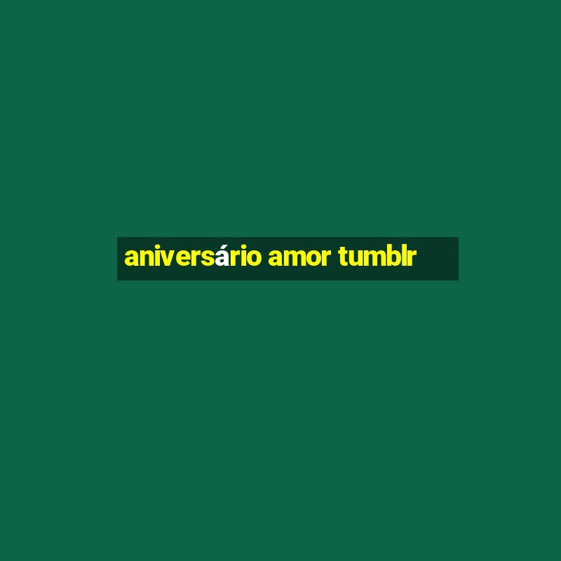 aniversário amor tumblr