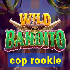 cop rookie