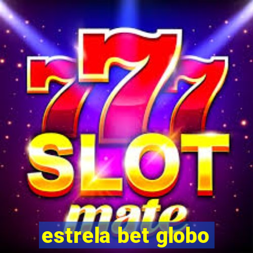 estrela bet globo