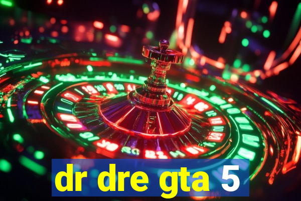 dr dre gta 5