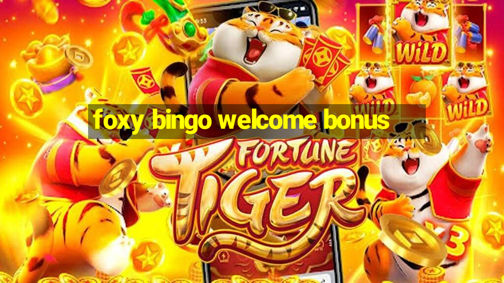 foxy bingo welcome bonus