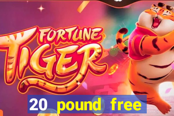 20 pound free casino no deposit