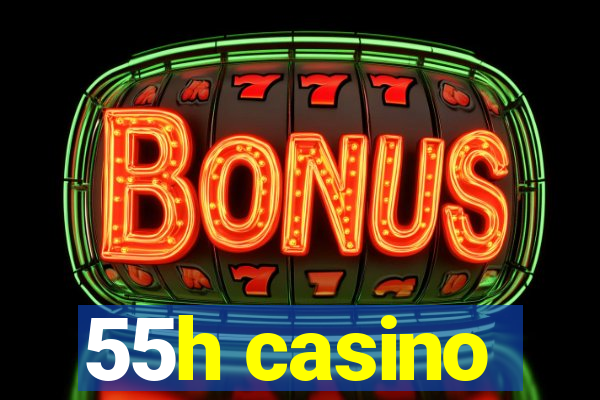 55h casino