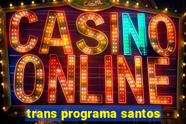 trans programa santos