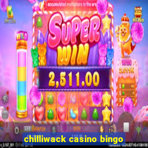 chilliwack casino bingo