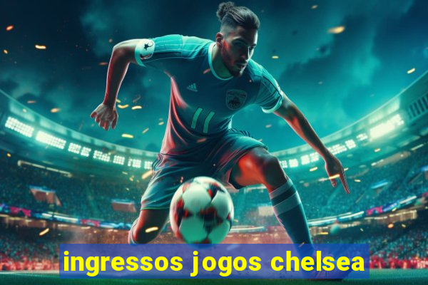 ingressos jogos chelsea