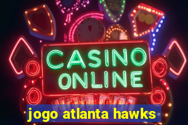 jogo atlanta hawks