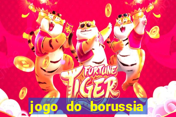 jogo do borussia dortmund ao vivo