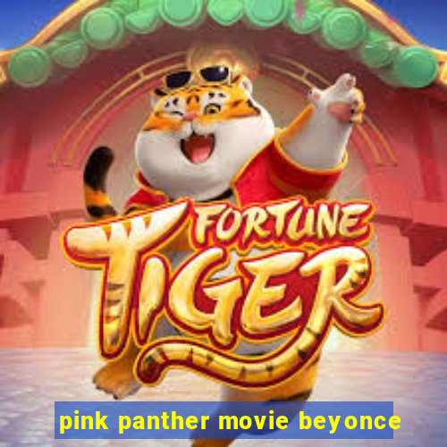 pink panther movie beyonce