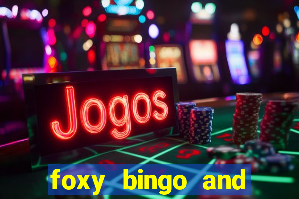 foxy bingo and online casino