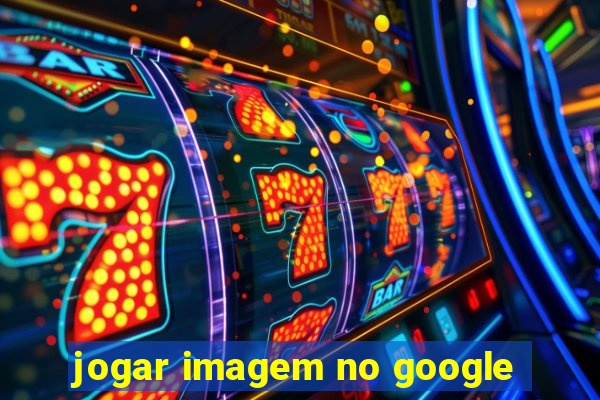 jogar imagem no google