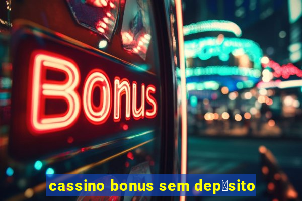 cassino bonus sem dep贸sito