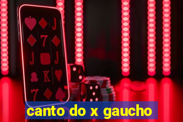 canto do x gaucho