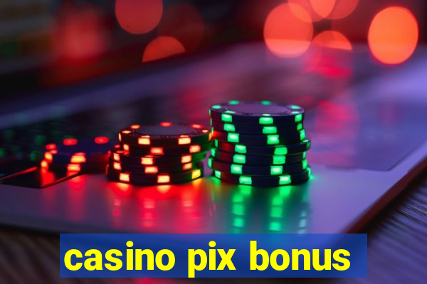 casino pix bonus