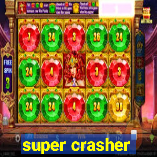 super crasher