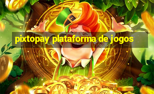 pixtopay plataforma de jogos