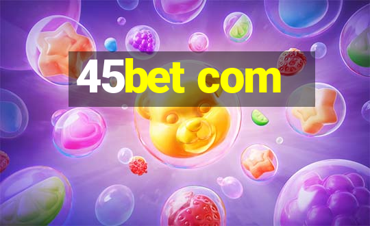 45bet com