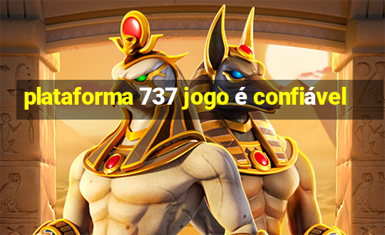 plataforma 737 jogo é confiável