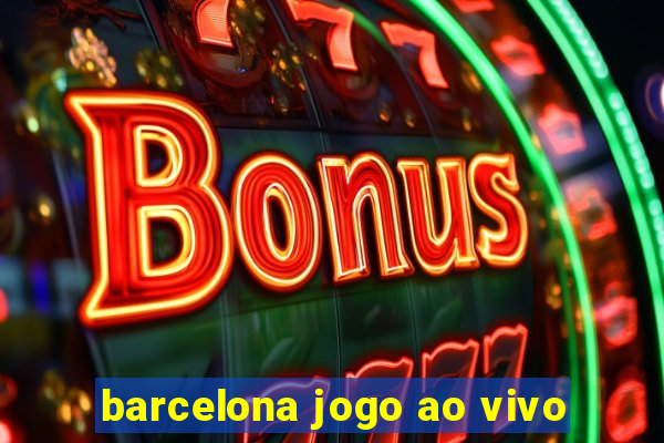 barcelona jogo ao vivo