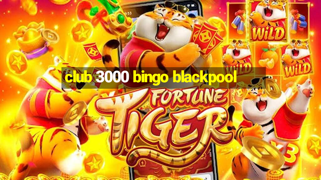 club 3000 bingo blackpool