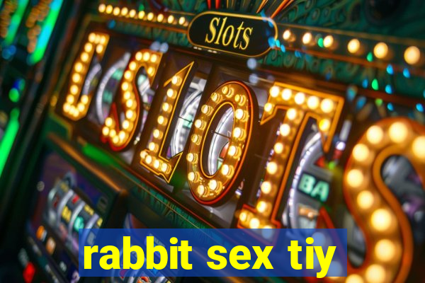 rabbit sex tiy