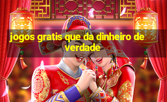 jogos gratis que da dinheiro de verdade