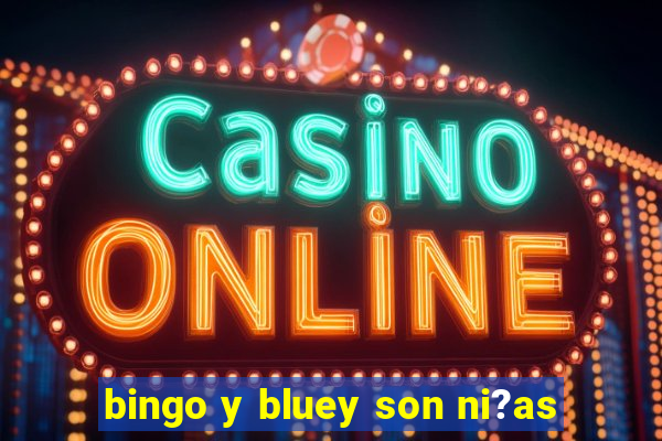 bingo y bluey son ni?as