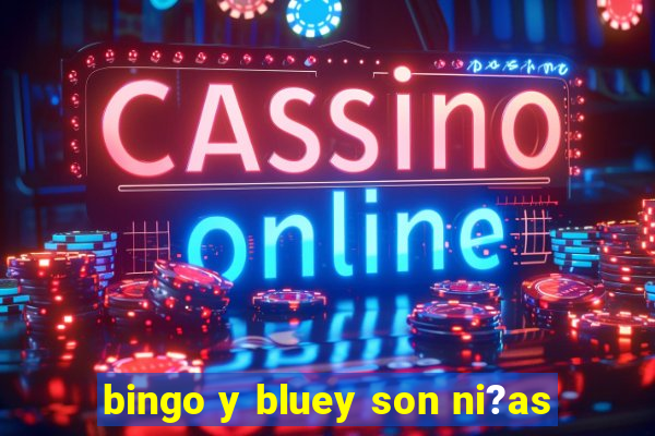 bingo y bluey son ni?as