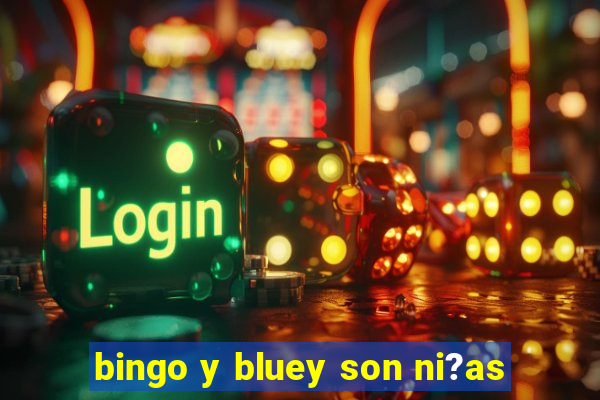 bingo y bluey son ni?as