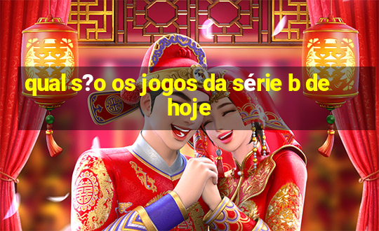 qual s?o os jogos da série b de hoje