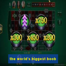 the world's biggest boob