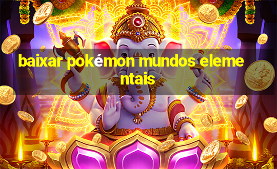 baixar pokémon mundos elementais