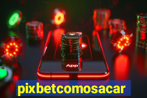 pixbetcomosacar