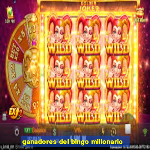 ganadores del bingo millonario