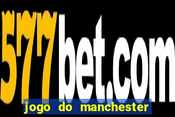 jogo do manchester city: onde assistir