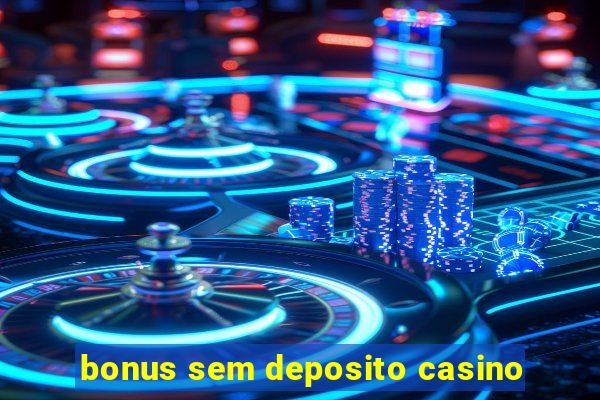 bonus sem deposito casino